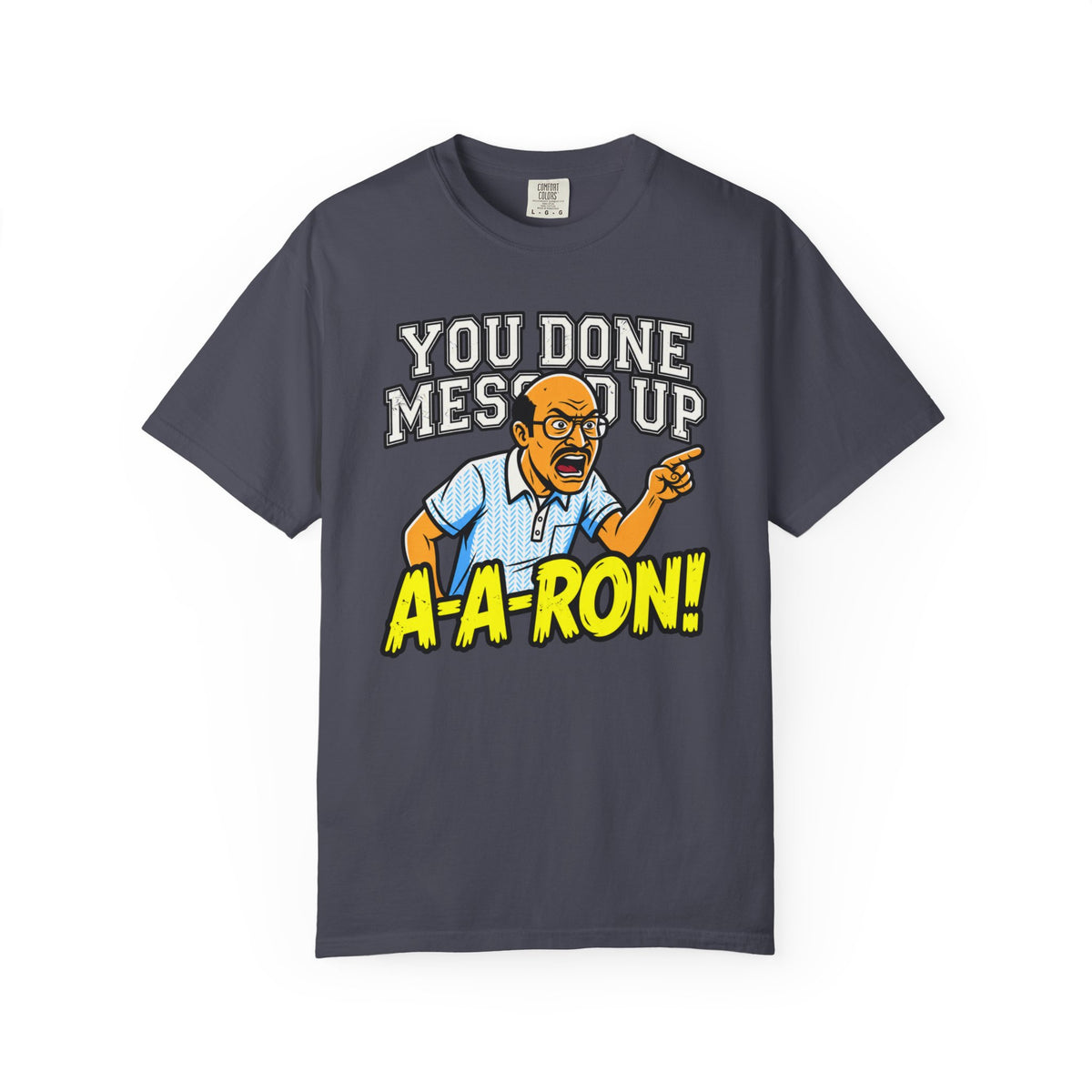 You Done Messed Up A-A-RON Funny T-Shirt