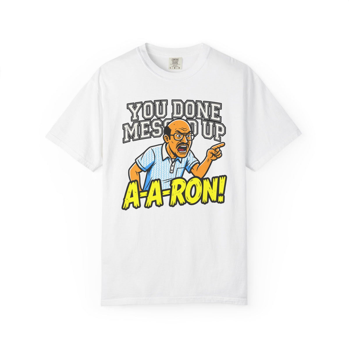 You Done Messed Up A-A-RON Funny T-Shirt