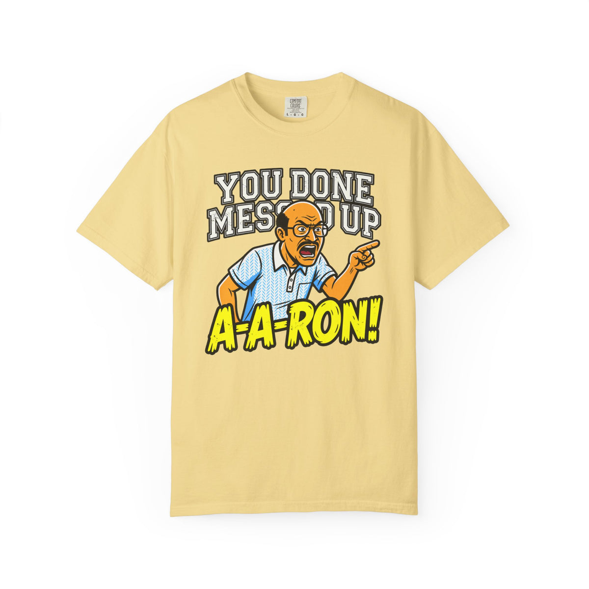 You Done Messed Up A-A-RON Funny T-Shirt