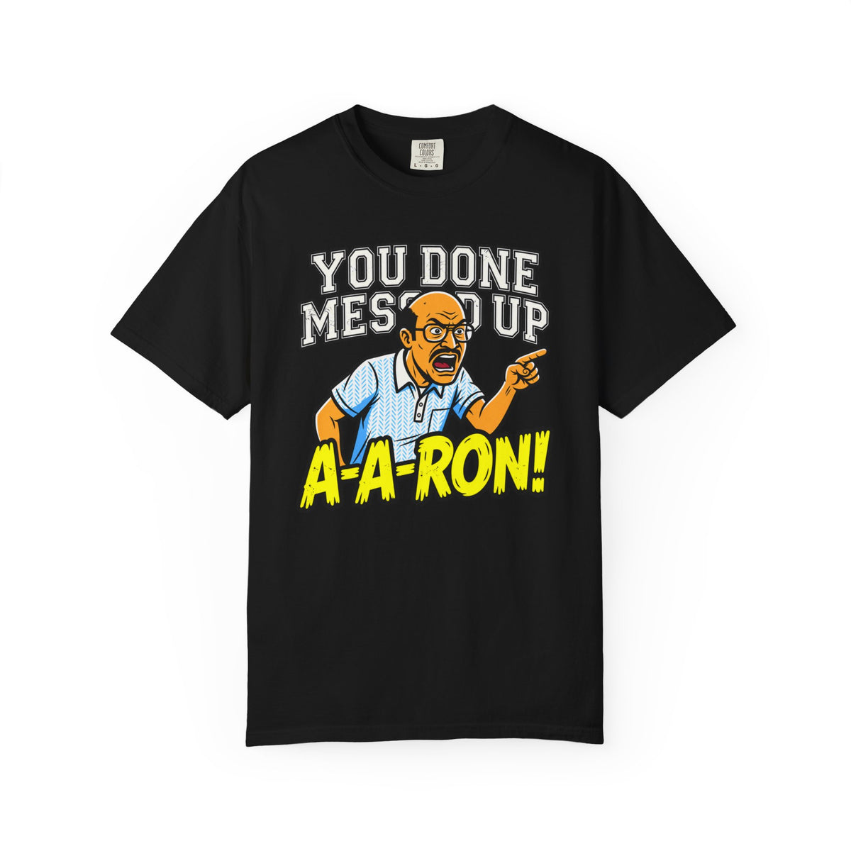 You Done Messed Up A-A-RON Funny T-Shirt