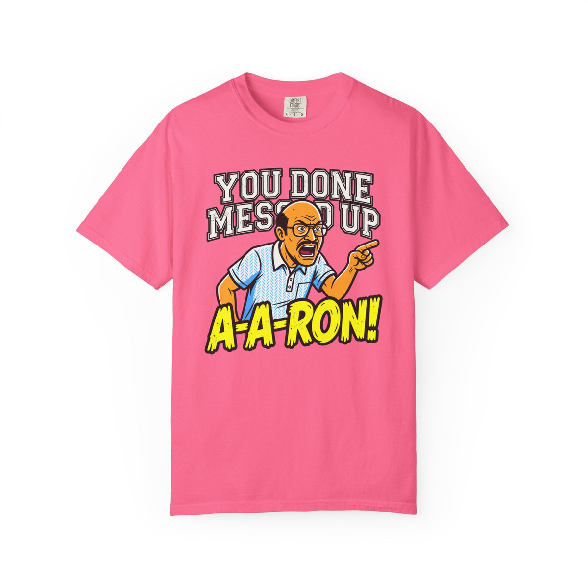You Done Messed Up A-A-RON Funny T-Shirt