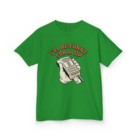 I’ll Be Funny For A Tip Funny Kids T-Shirt