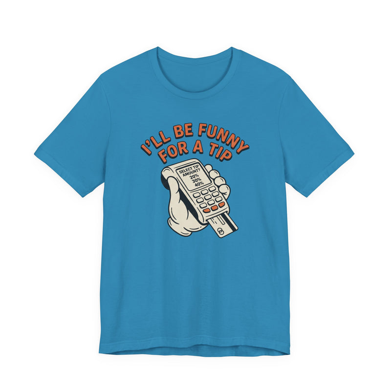 I'll Be Funny For A Tip Funny Retro Dad Gift T-Shirt