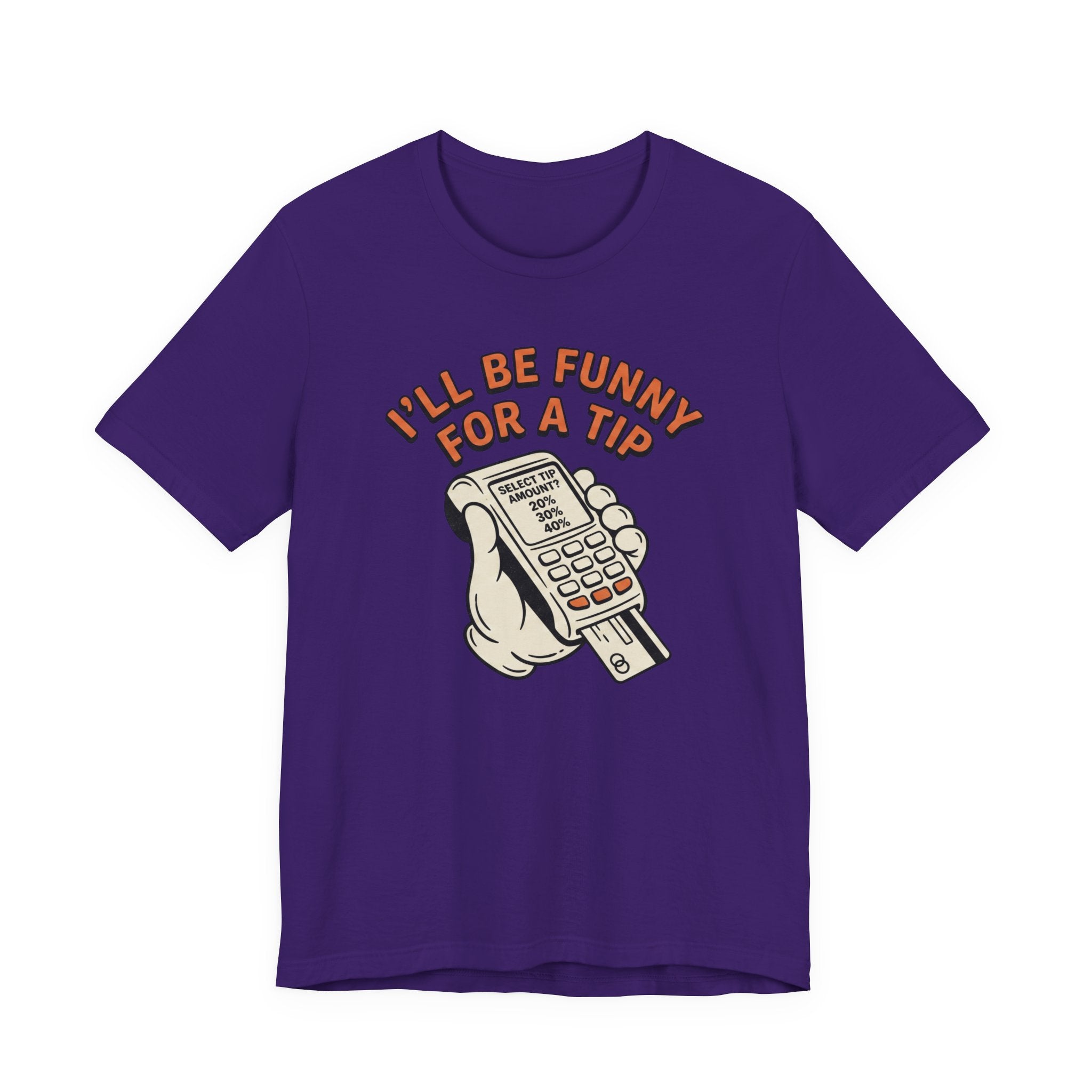 I'll Be Funny For A Tip T-Shirt | Unisex | Unixex | Bella+Canvas 3001