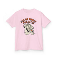 I’ll Be Funny For A Tip Funny Kids T-Shirt