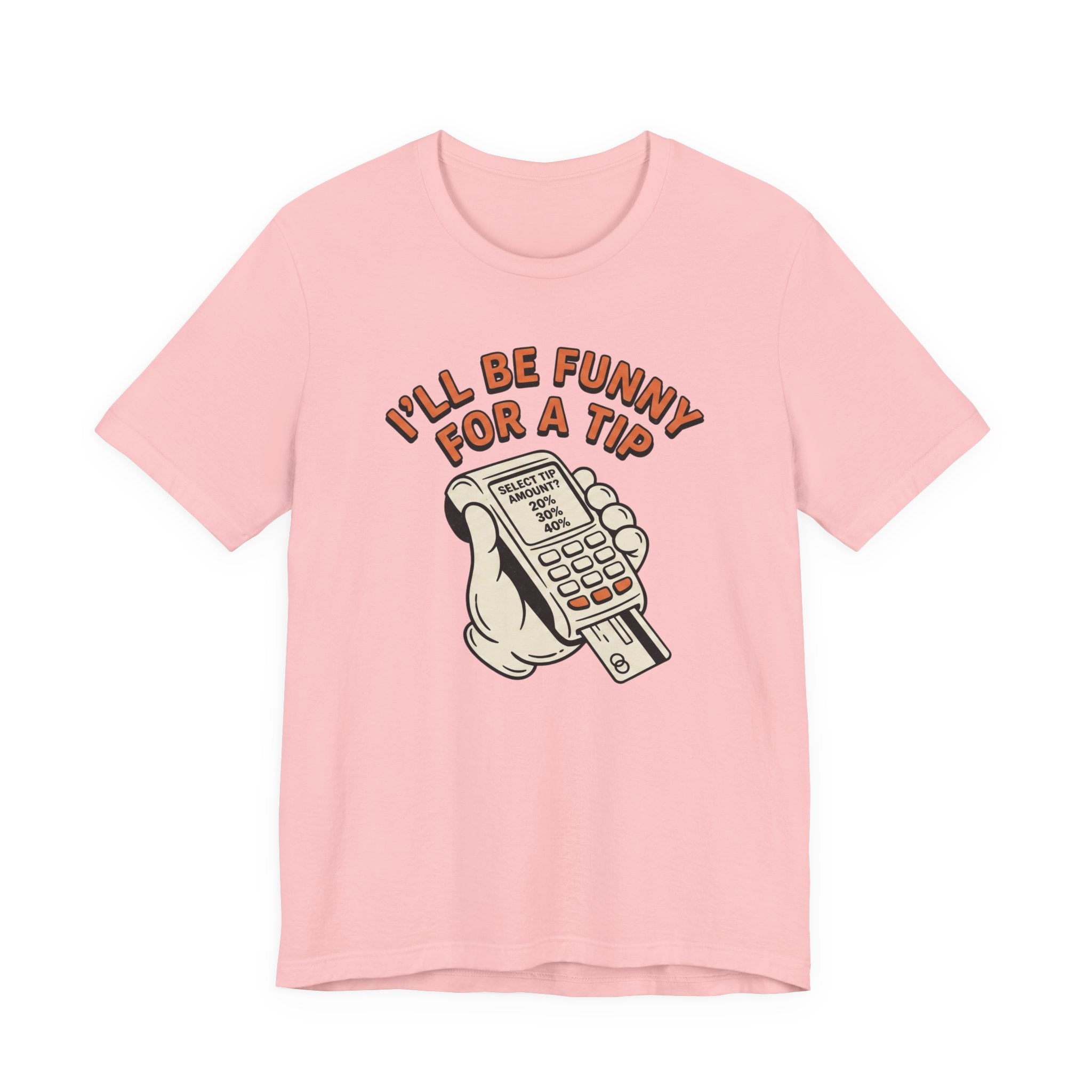 I'll Be Funny For A Tip T-Shirt | Unisex | Unixex | Bella+Canvas 3001