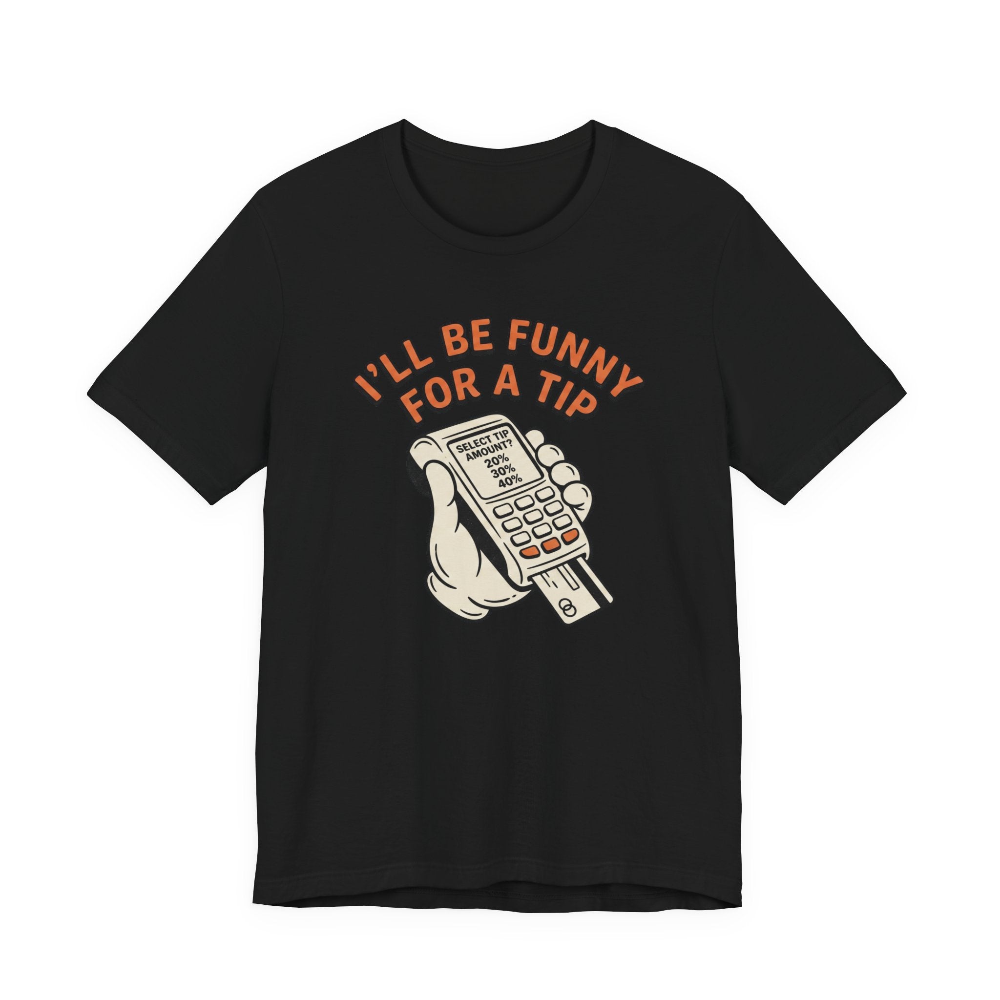 I'll Be Funny For A Tip T-Shirt | Unisex | Unixex | Bella+Canvas 3001