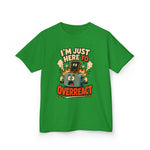 I’m Just Here to Overreact Funny Kids T-Shirt