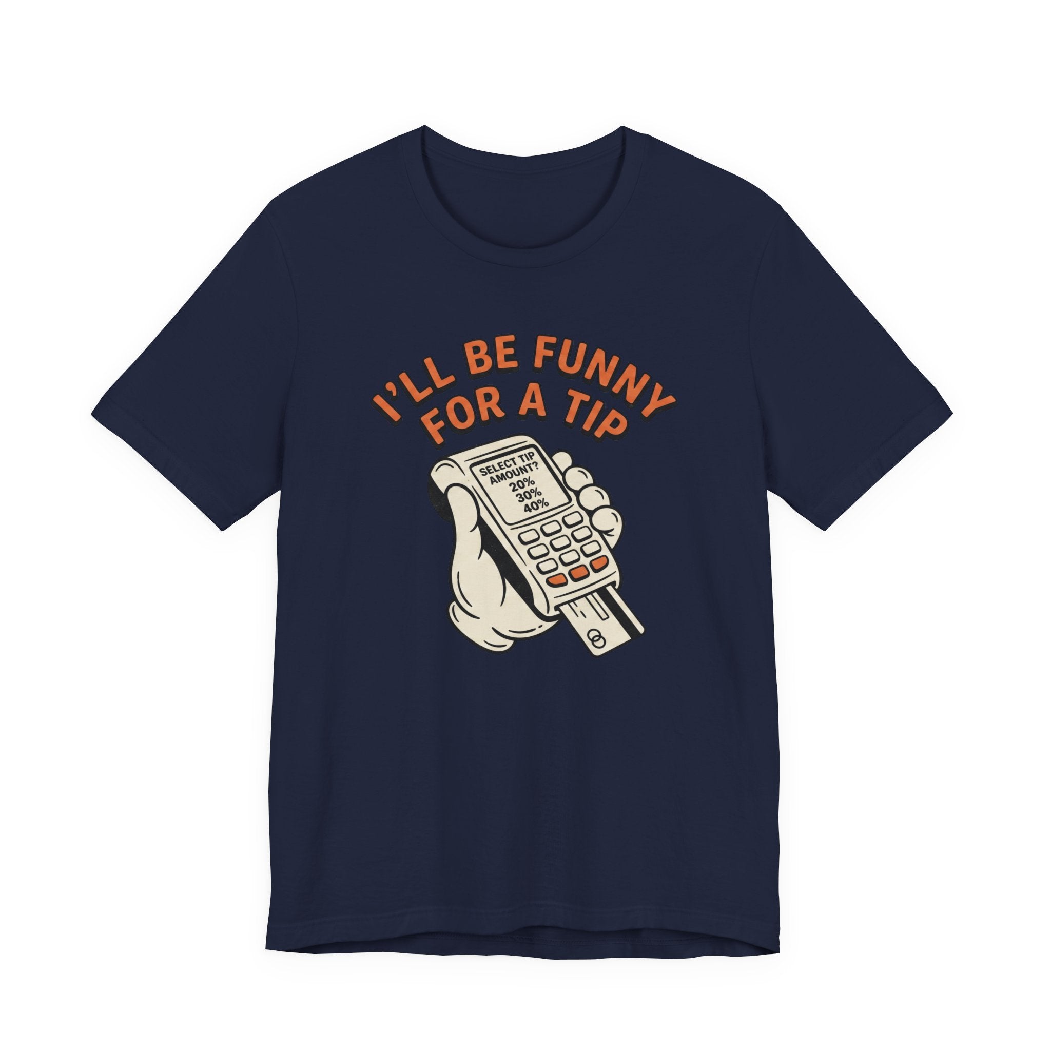 I'll Be Funny For A Tip T-Shirt | Unisex | Unixex | Bella+Canvas 3001