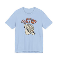 I'll Be Funny For A Tip Funny Retro Dad Gift T-Shirt
