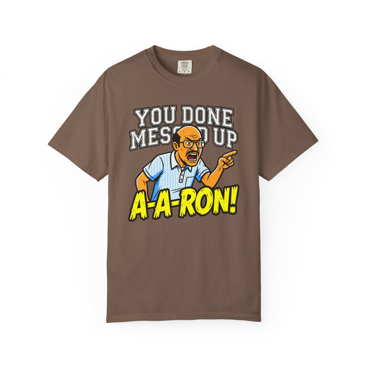 You Done Messed Up A-A-RON Funny T-Shirt