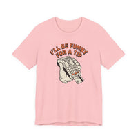 I'll Be Funny For A Tip Funny Retro Dad Gift T-Shirt