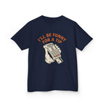 I’ll Be Funny For A Tip Funny Kids T-Shirt