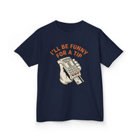 I’ll Be Funny For A Tip Funny Kids T-Shirt