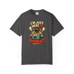 I’m Just Here To Overreact Funny Retro T-Shirt