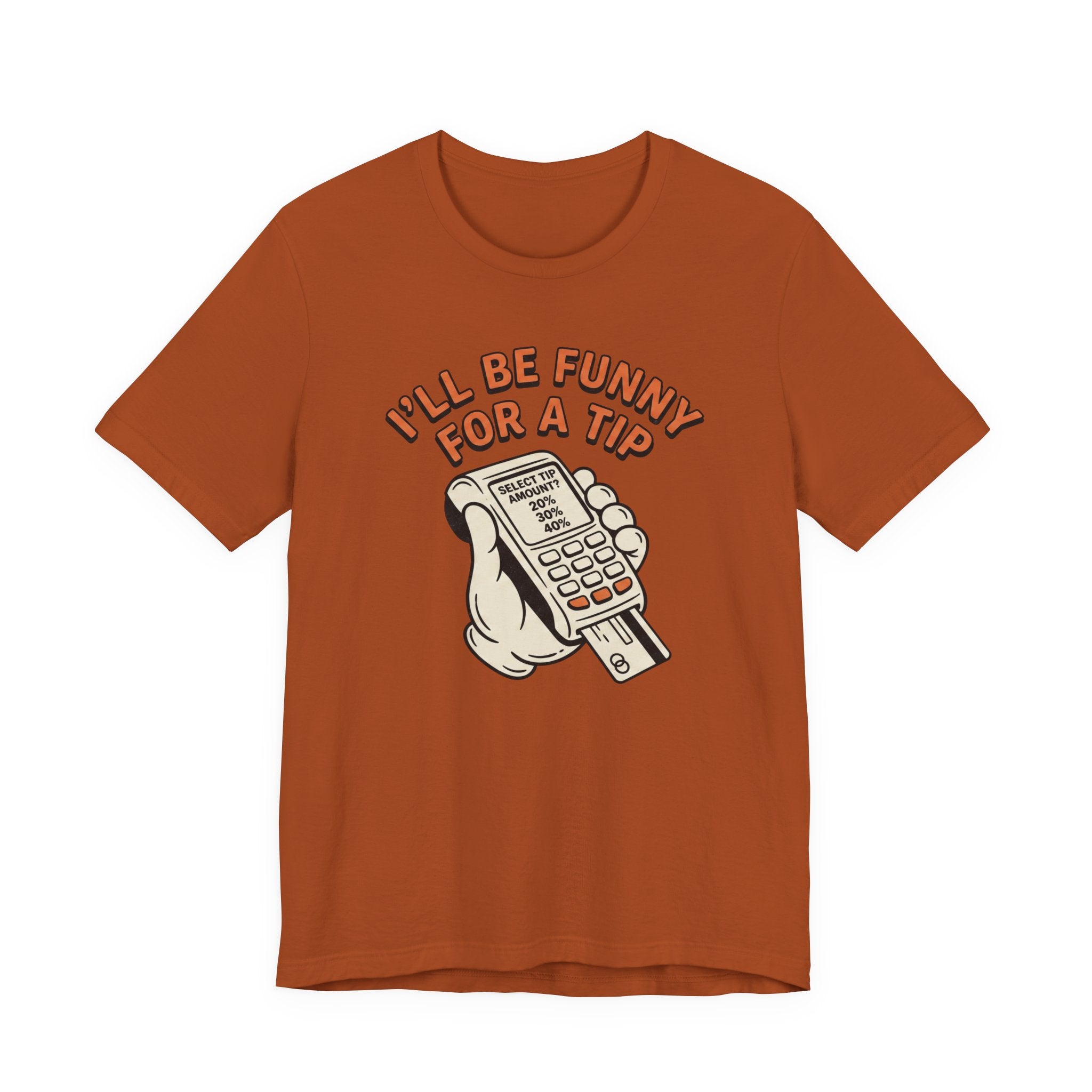 I'll Be Funny For A Tip T-Shirt | Unisex | Unixex | Bella+Canvas 3001