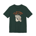I'll Be Funny For A Tip Funny Retro Dad Gift T-Shirt