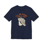 I'll Be Funny For A Tip Funny Retro Dad Gift T-Shirt