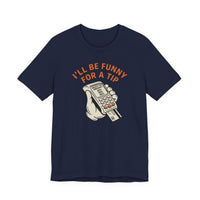 I'll Be Funny For A Tip Funny Retro Dad Gift T-Shirt