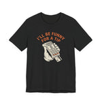 I'll Be Funny For A Tip Funny Retro Dad Gift T-Shirt