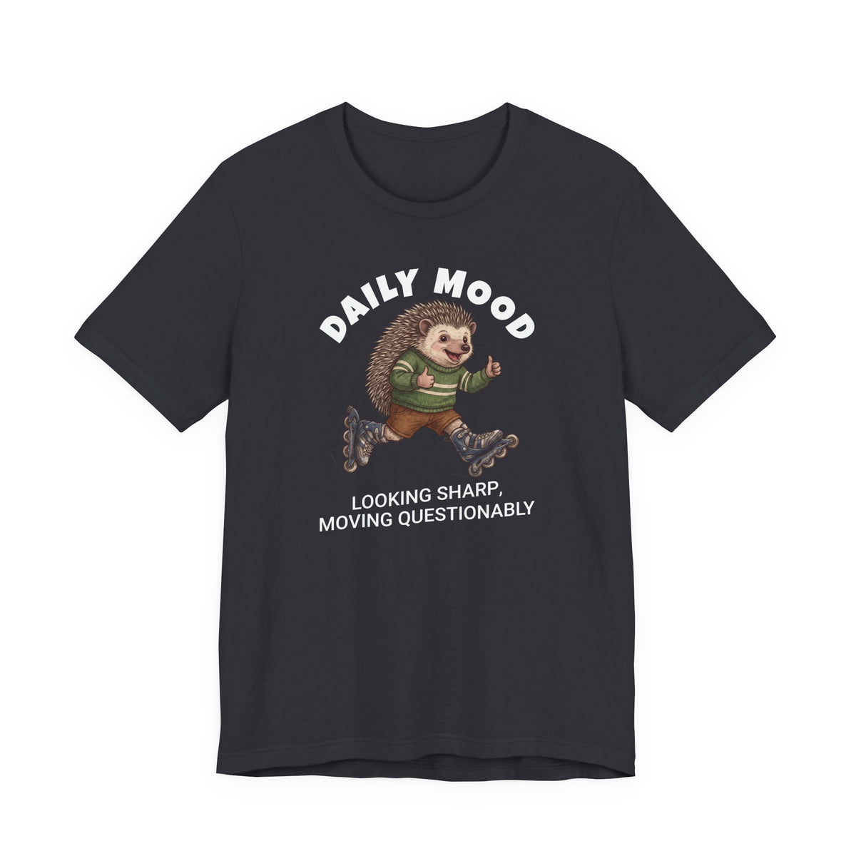 Daily Mood "Looking Sharp, Moving Questionably" Funny T-Shirt