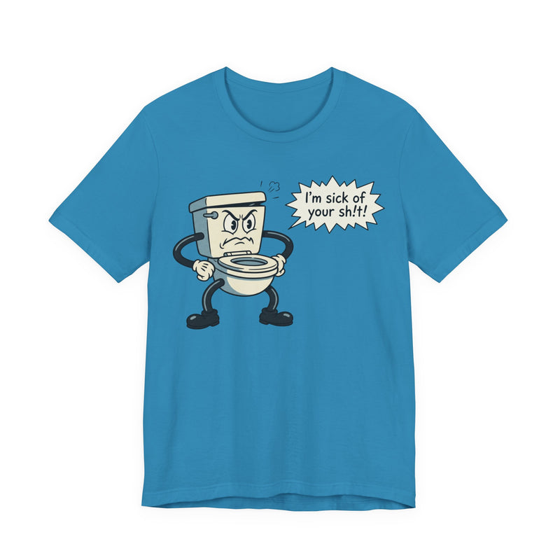 I'm Sick of Your Sh!t! Funny Retro T-shirt