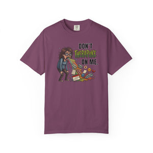 Don't Therapuke On Me! Funny Sarcastic T-Shirt