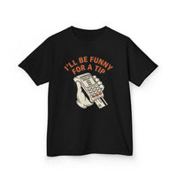 I’ll Be Funny For A Tip Funny Kids T-Shirt