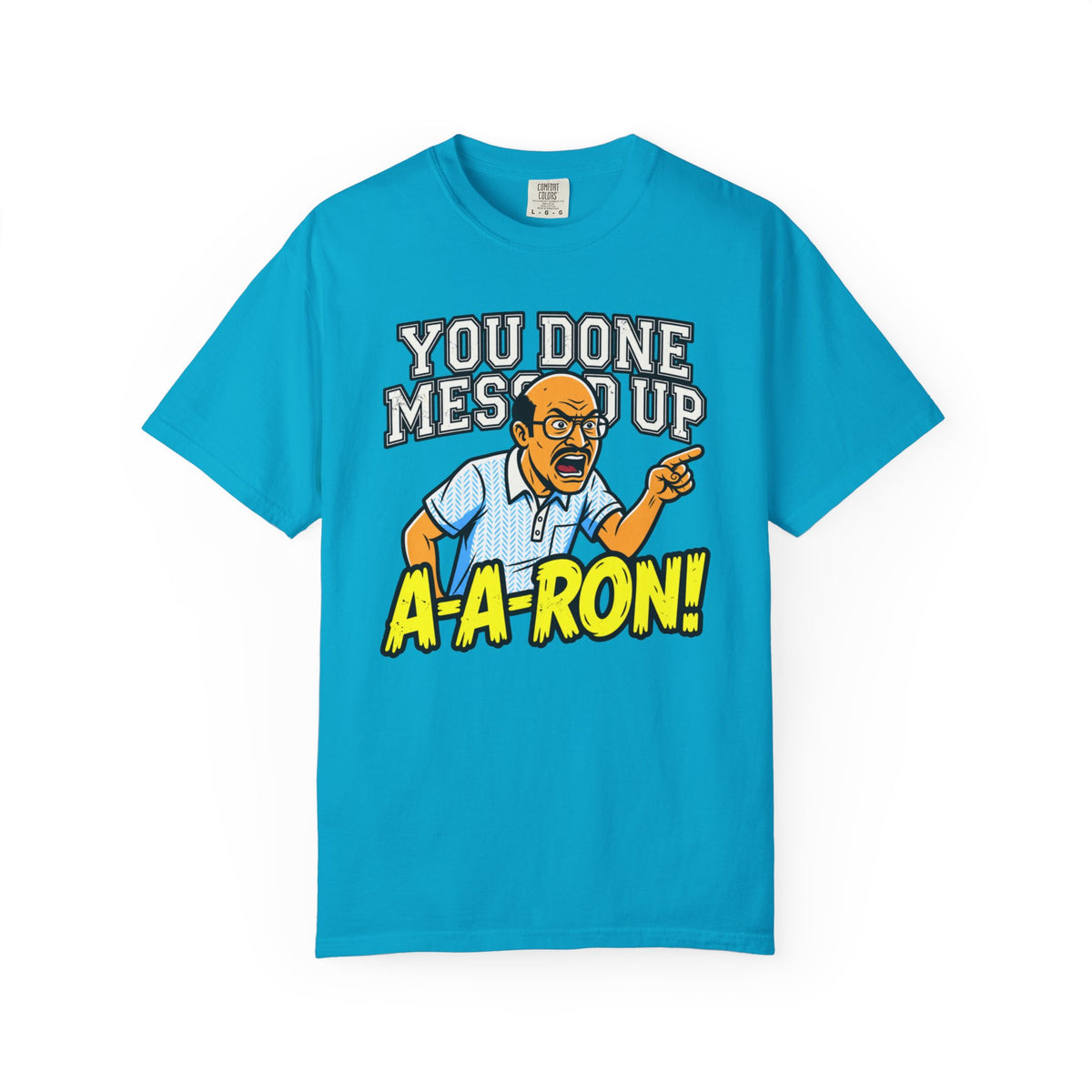 You Done Messed Up A-A-RON Funny T-Shirt