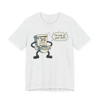 I'm Sick of Your Sh!t! Funny Retro T-shirt