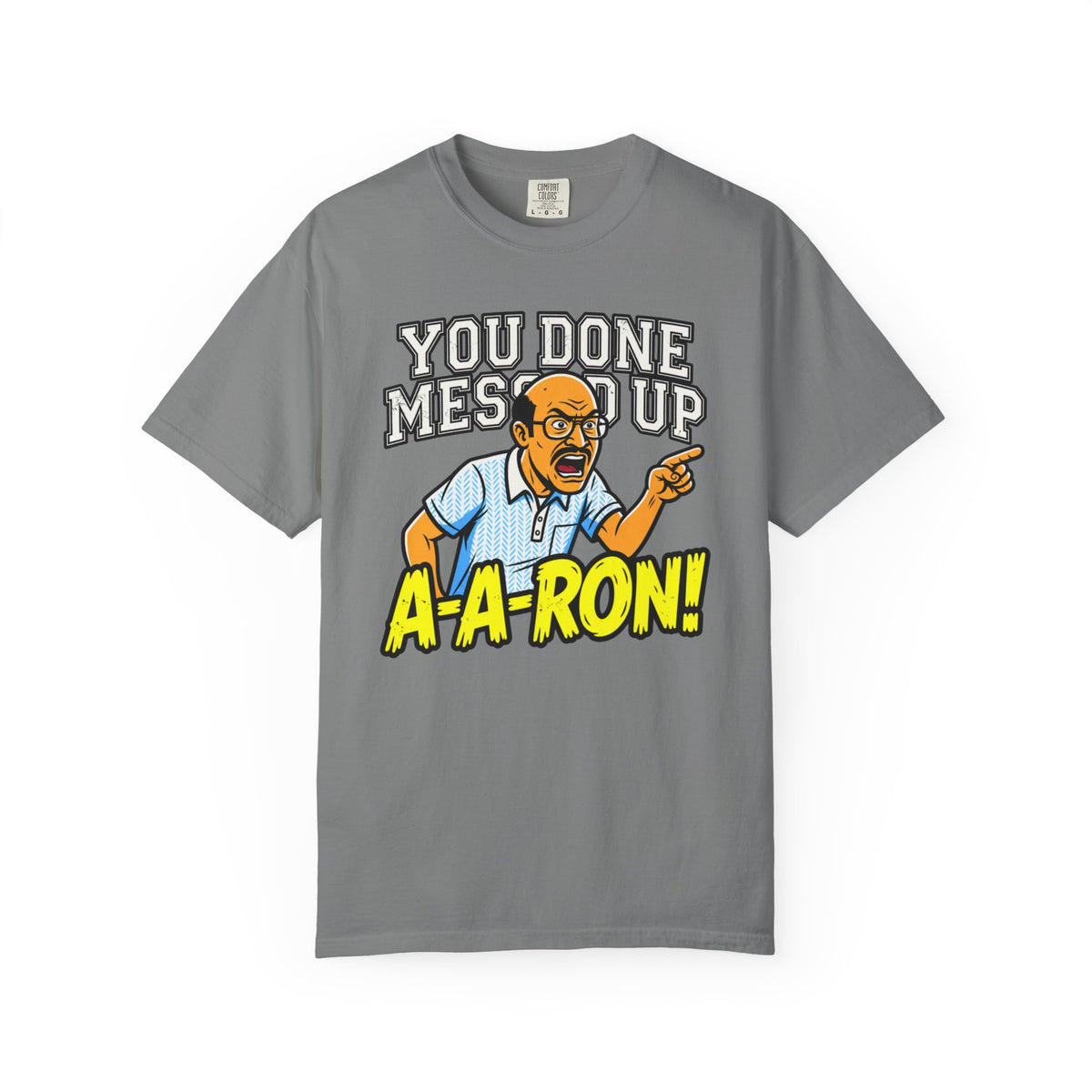 You Done Messed Up A-A-RON Funny T-Shirt
