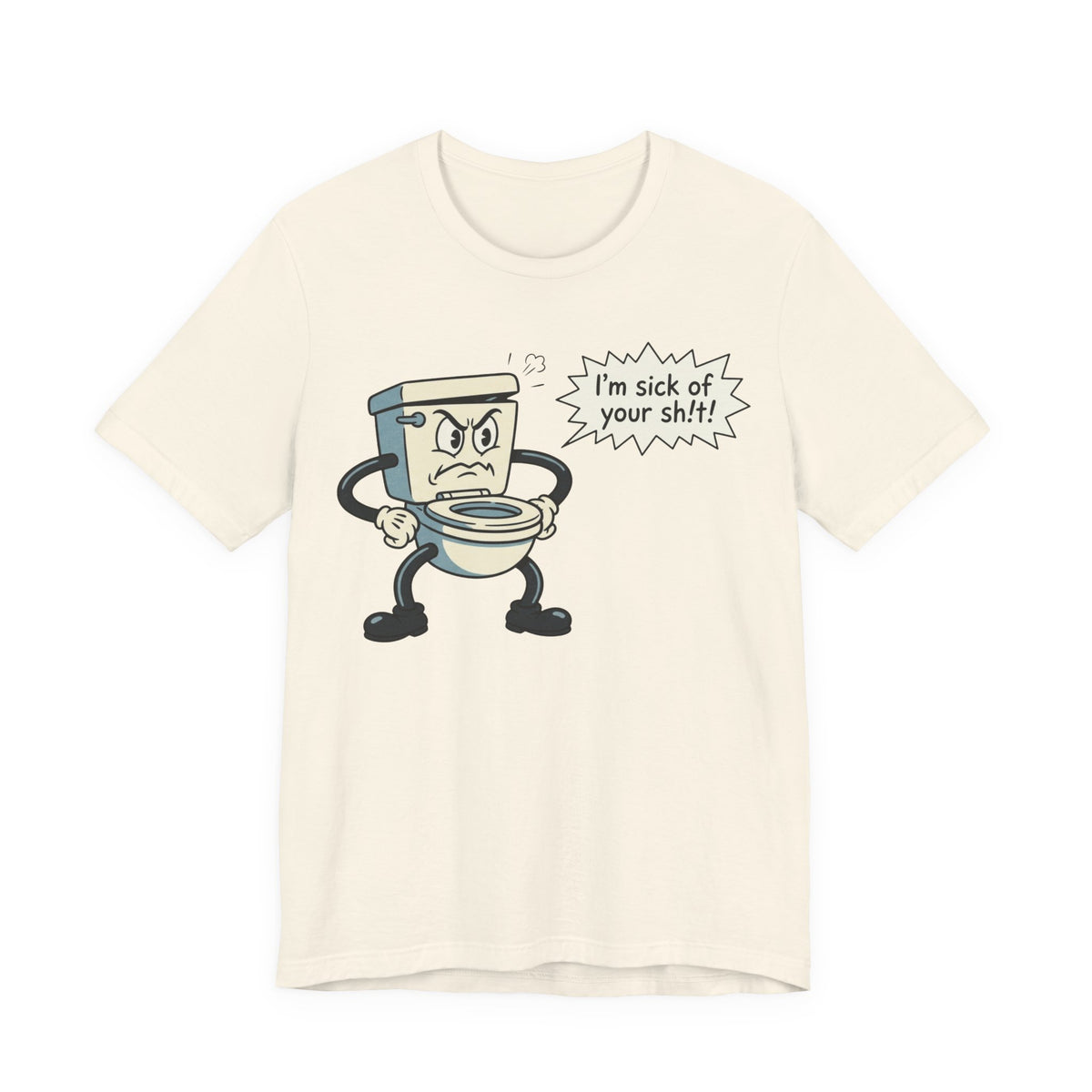 I'm Sick of Your Sh!t! Funny Retro T-shirt