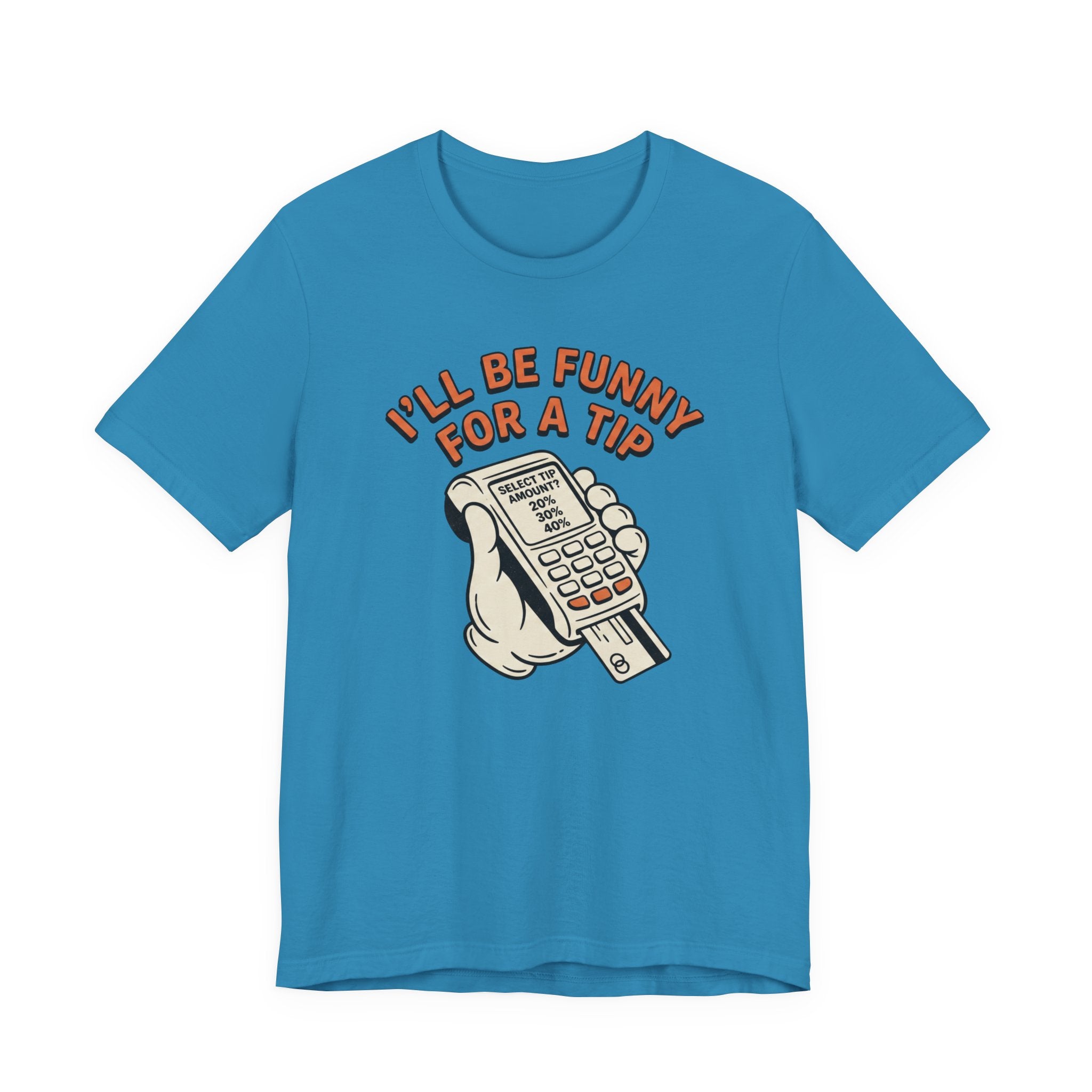 I'll Be Funny For A Tip T-Shirt | Unisex | Unixex | Bella+Canvas 3001