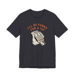 I'll Be Funny For A Tip Funny Retro Dad Gift T-Shirt