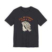 I'll Be Funny For A Tip Funny Retro Dad Gift T-Shirt