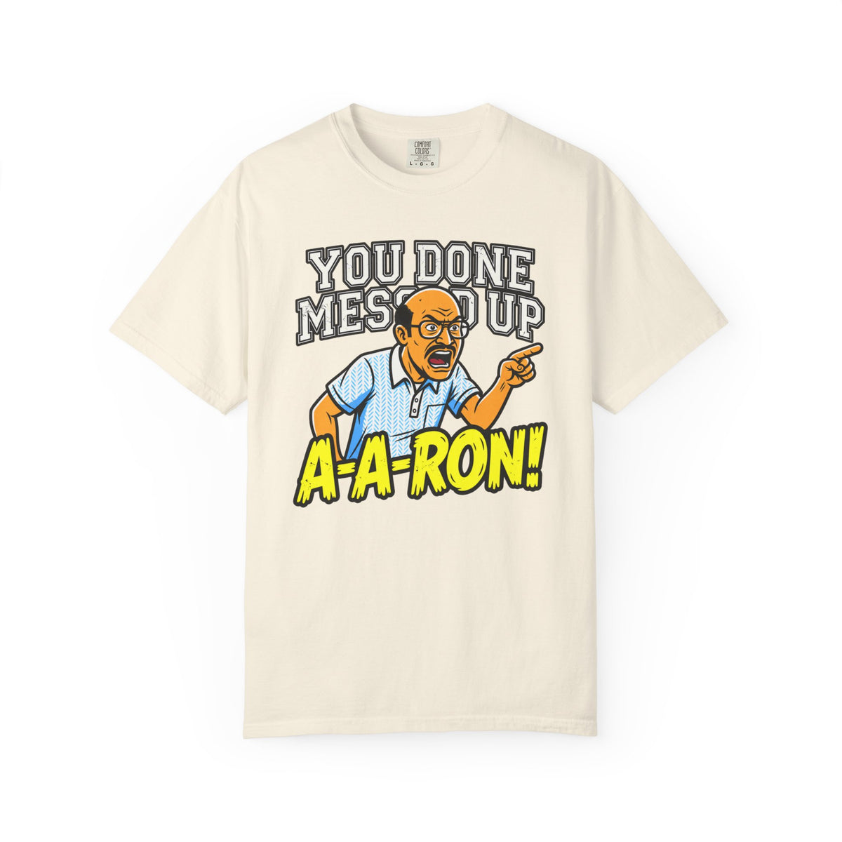 You Done Messed Up A-A-RON Funny T-Shirt