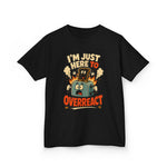 I’m Just Here to Overreact Funny Kids T-Shirt
