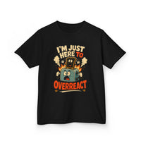 I’m Just Here to Overreact Funny Kids T-Shirt