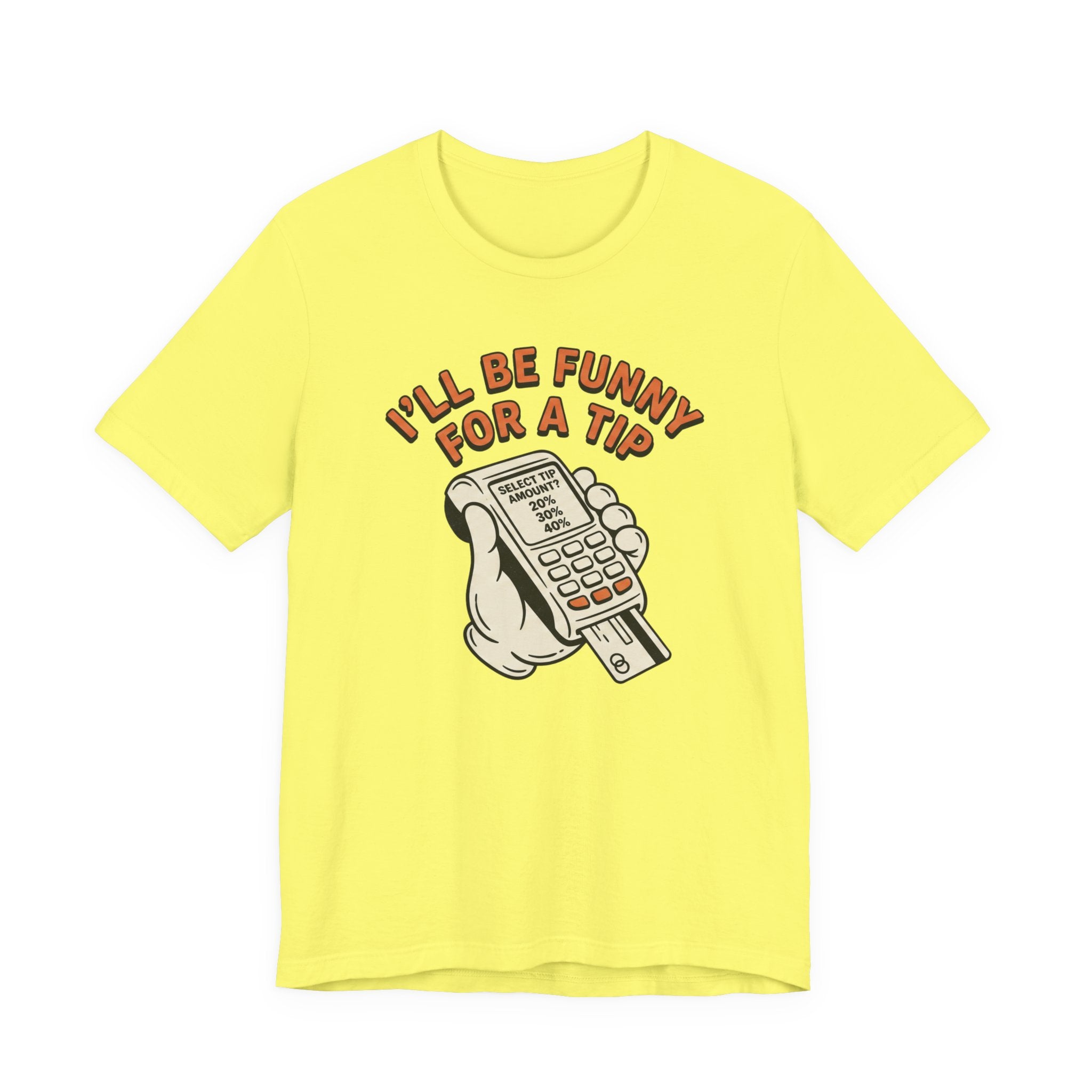 I'll Be Funny For A Tip T-Shirt | Unisex | Unixex | Bella+Canvas 3001