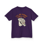 I’ll Be Funny For A Tip Funny Kids T-Shirt
