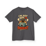 I’m Just Here to Overreact Funny Kids T-Shirt