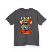 I’m Just Here to Overreact Funny Kids T-Shirt