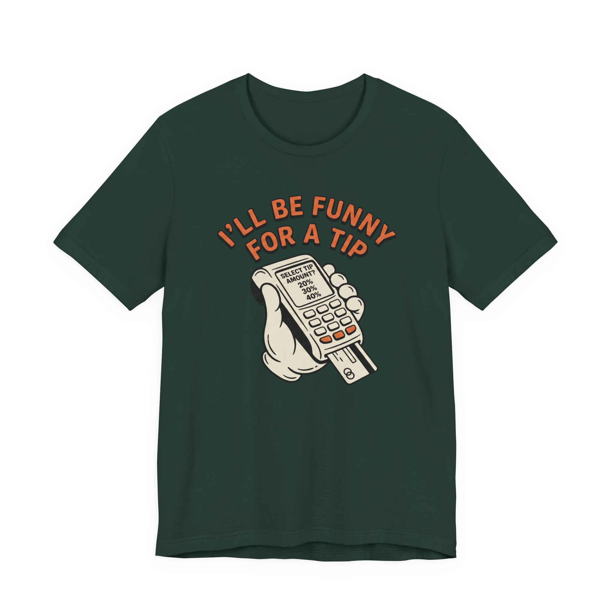 I'll Be Funny For A Tip T-Shirt | Unisex | Unixex | Bella+Canvas 3001