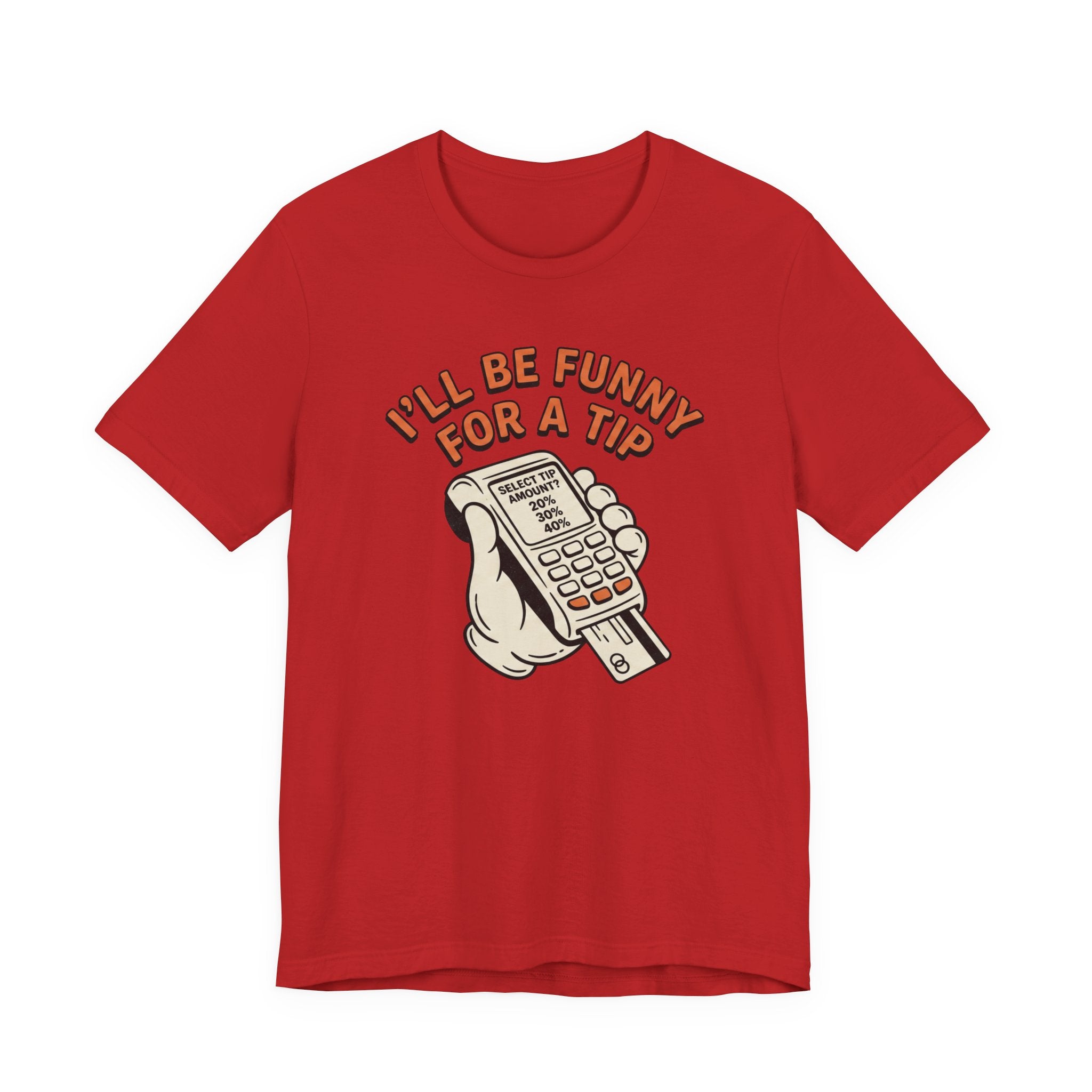I'll Be Funny For A Tip T-Shirt | Unisex | Unixex | Bella+Canvas 3001