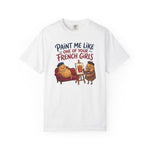 Paint Me Like One Of Your French Girls Funny Gift T-Shirt