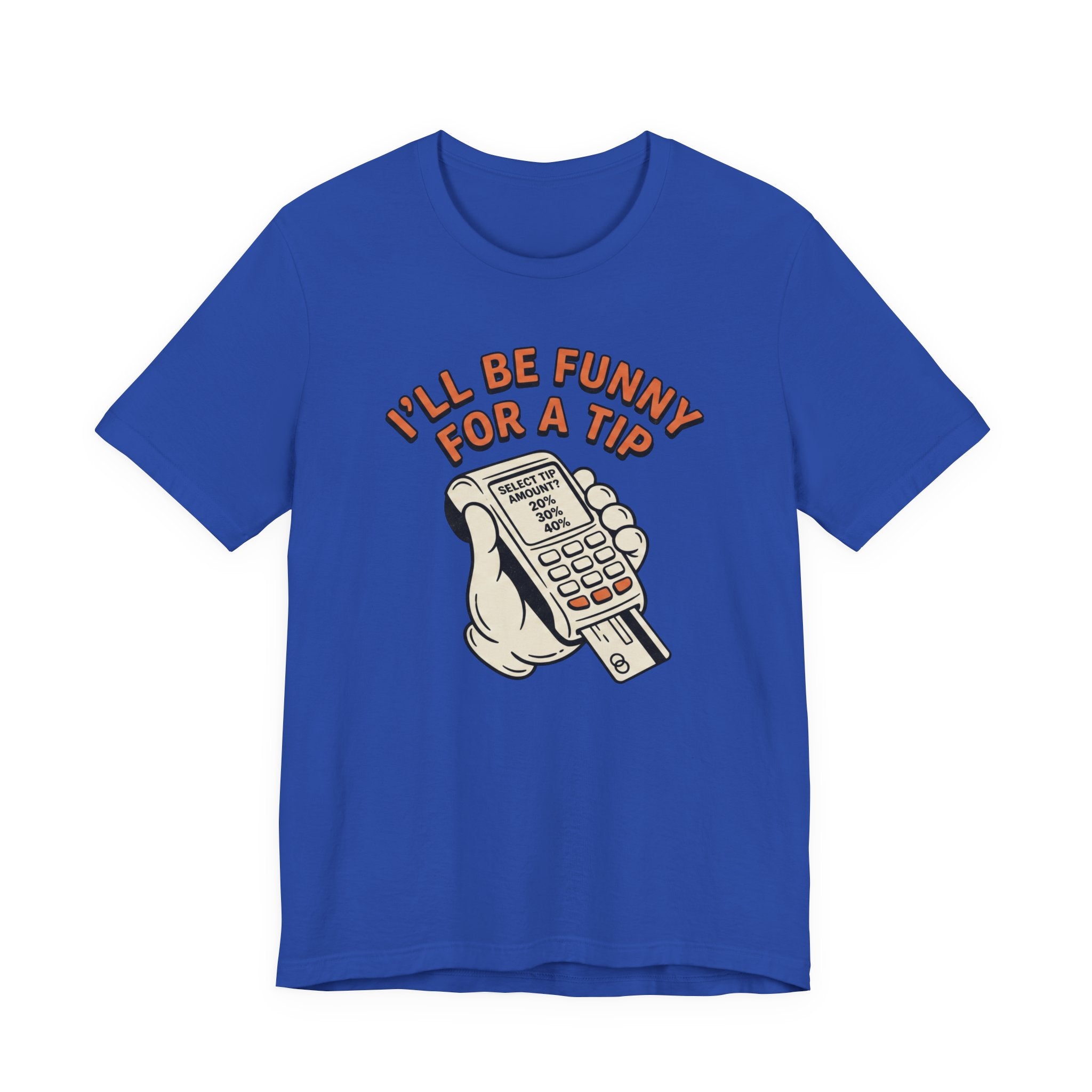 I'll Be Funny For A Tip T-Shirt | Unisex | Unixex | Bella+Canvas 3001