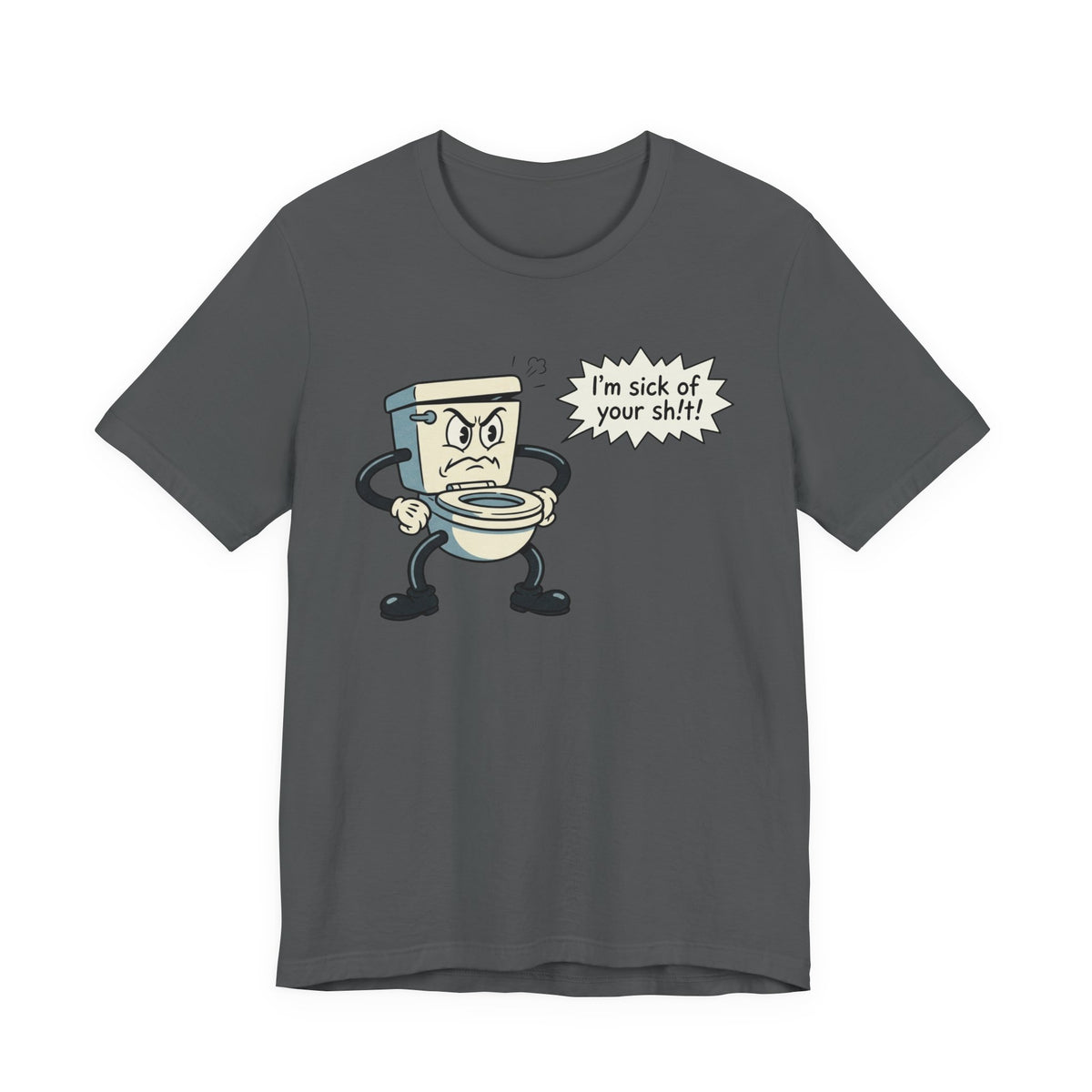 I'm Sick of Your Sh!t! Funny Retro T-shirt