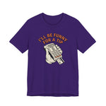 I'll Be Funny For A Tip Funny Retro Dad Gift T-Shirt