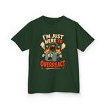 I’m Just Here to Overreact Funny Kids T-Shirt