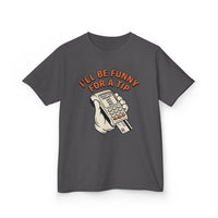 I’ll Be Funny For A Tip Funny Kids T-Shirt